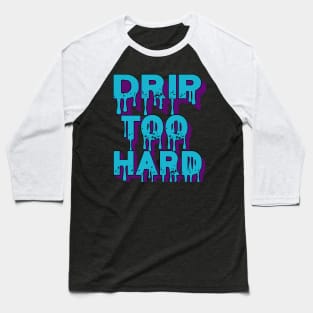 Drip Too Hard Baseball T-Shirt